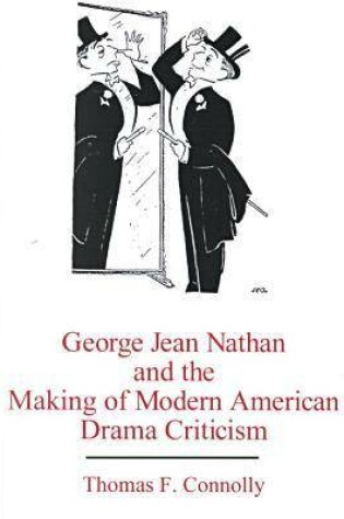 Cover of George Jean Nathan and the Making of Modern American Drama Criticism