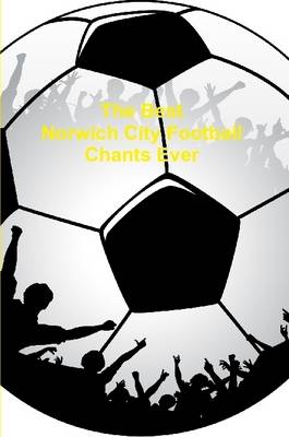 Book cover for The Best Norwich City Football Chants Ever