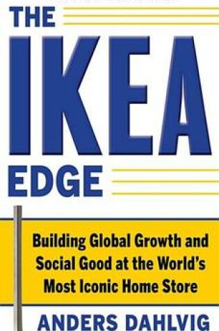 Cover of The Ikea Edge: Building Global Growth and Social Good at the World's Most Iconic Home Store