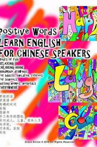 Cover of Positive Words Learn English for Chinese Speakers Hours of Fun Relaxing Coloring Book Handmade Drawings for Adults, Children, Retirees for Schools, Nursing Homes, Hospitals Everywhere