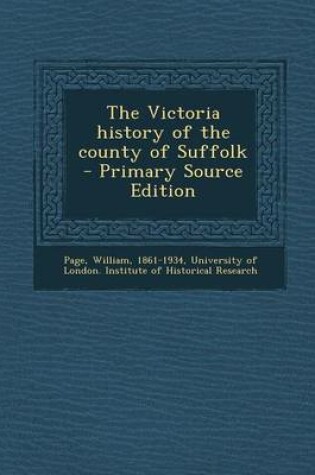 Cover of The Victoria History of the County of Suffolk - Primary Source Edition