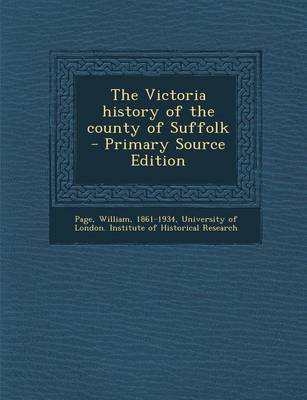 Book cover for The Victoria History of the County of Suffolk - Primary Source Edition