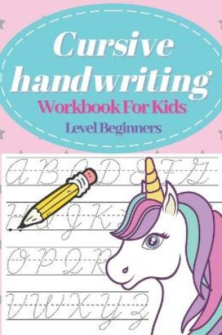 Cover of Cursive Handwriting Workbook For Kids Beginners Level