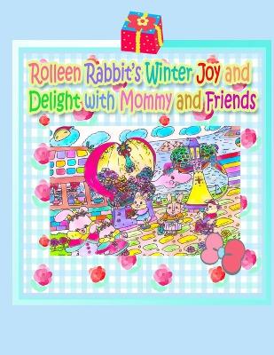 Book cover for Rolleen Rabbit's Winter Joy and Delight with Mommy and Friends