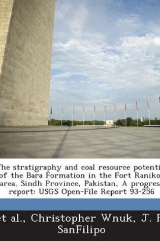 Cover of The Stratigraphy and Coal Resource Potential of the Bara Formation in the Fort Ranikot Area, Sindh Province, Pakistan, a Progress Report