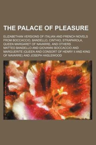 Cover of The Palace of Pleasure (Volume 3); Elizabethan Versions of Italian and French Novels from Boccaccio, Bandello, Cinthio, Straparola, Queen Margaret of Navarre, and Others