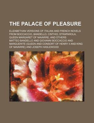 Book cover for The Palace of Pleasure (Volume 3); Elizabethan Versions of Italian and French Novels from Boccaccio, Bandello, Cinthio, Straparola, Queen Margaret of Navarre, and Others