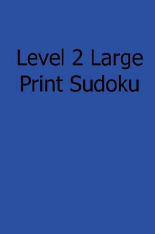 Cover of Level 2 Large Print Sudoku