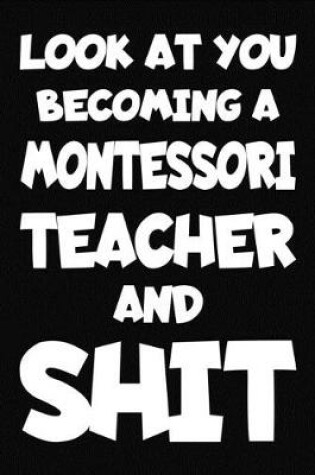 Cover of Look at You Becoming a Montessori Teacher and Shit