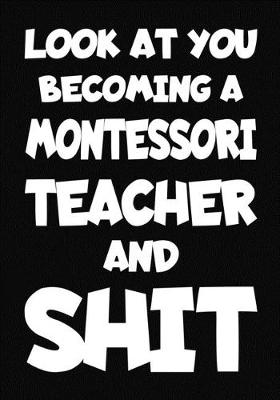 Book cover for Look at You Becoming a Montessori Teacher and Shit