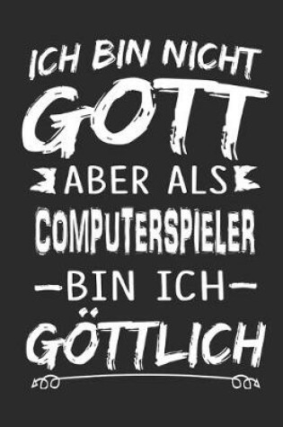 Cover of Ich bin nicht Gott aber als Computerspieler bin ich goettlich