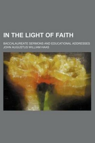 Cover of In the Light of Faith; Baccalaureate Sermons and Educational Addresses