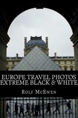 Cover of Europe Travel Photos - Extreme Black & White