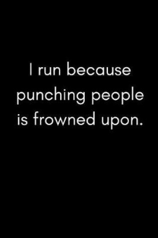 Cover of I Run Because Punching People Is Frowned Upon