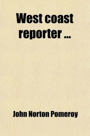 Cover of West Coast Reporter (Volume 5); Containing All the Decisions as Fast as Filed of the Following Courts United States Circuit and District Courts of California, Colorado, Nevada, and Oregon, and the Supreme Courts of Arizona, California, Colorado, Idaho, Mo