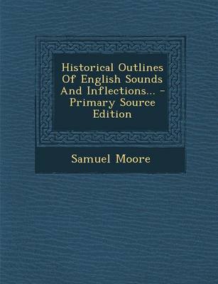 Book cover for Historical Outlines of English Sounds and Inflections... - Primary Source Edition