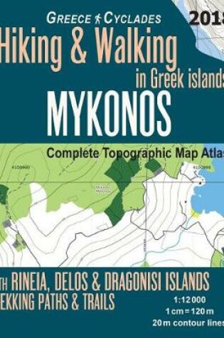 Cover of Mykonos Greece Cyclades Complete Topographic Map Atlas Hiking & Walking in Greek Islands Rineia, Delos & Dragonisi Islands Trekking Paths & Trails 1