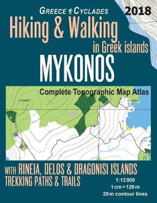Book cover for Mykonos Greece Cyclades Complete Topographic Map Atlas Hiking & Walking in Greek Islands Rineia, Delos & Dragonisi Islands Trekking Paths & Trails 1