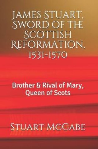 Cover of James Stuart, Sword of the Scottish Reformation