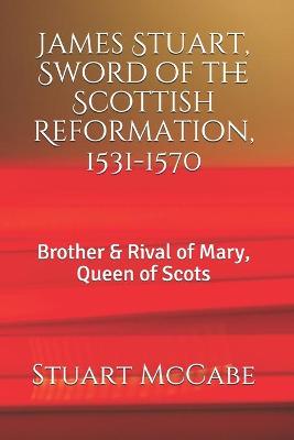 Book cover for James Stuart, Sword of the Scottish Reformation