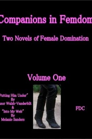 Cover of Companions in Femdom - Two Novels of Female Domination - Volume One