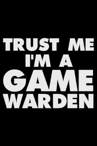 Cover of Trust Me I'm a Game Warden