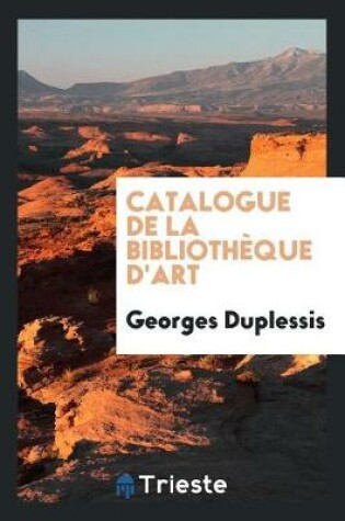 Cover of Catalogue de la Biblioth que d'Art