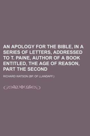 Cover of An Apology for the Bible, in a Series of Letters, Addressed to T. Paine, Author of a Book Entitled, the Age of Reason, Part the Second