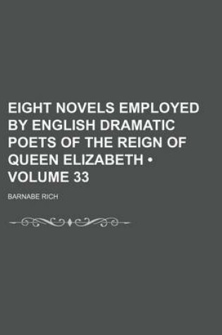 Cover of Eight Novels Employed by English Dramatic Poets of the Reign of Queen Elizabeth (Volume 33)