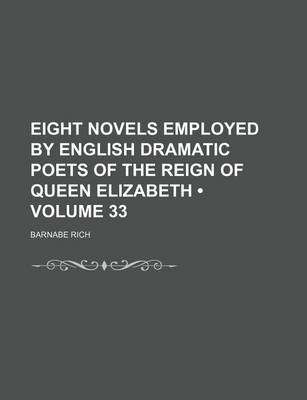Book cover for Eight Novels Employed by English Dramatic Poets of the Reign of Queen Elizabeth (Volume 33)