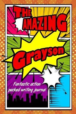 Book cover for The Amazing Grayson Fantastic Action Packed Writing Journal