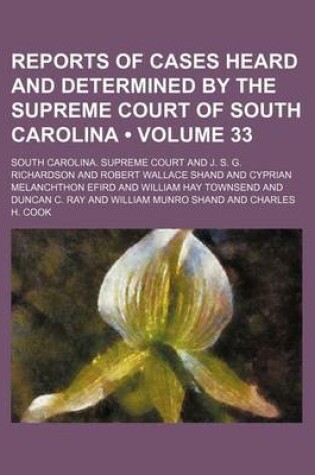 Cover of Reports of Cases Heard and Determined by the Supreme Court of South Carolina (Volume 33)