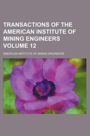 Cover of Transactions of the American Institute of Mining Engineers Volume 12