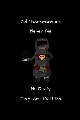 Book cover for Old Necromancers Never Die No Really They Just Don't Die