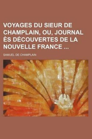 Cover of Voyages Du Sieur de Champlain, Ou, Journal ?S D?couvertes de La Nouvelle France (2)