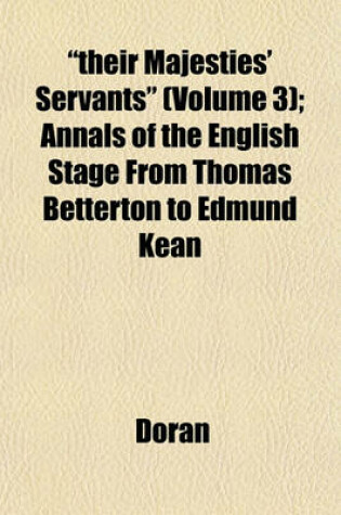 Cover of "Their Majesties' Servants" (Volume 3); Annals of the English Stage from Thomas Betterton to Edmund Kean