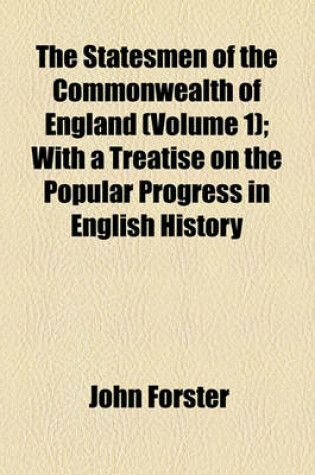 Cover of The Statesmen of the Commonwealth of England (Volume 1); With a Treatise on the Popular Progress in English History