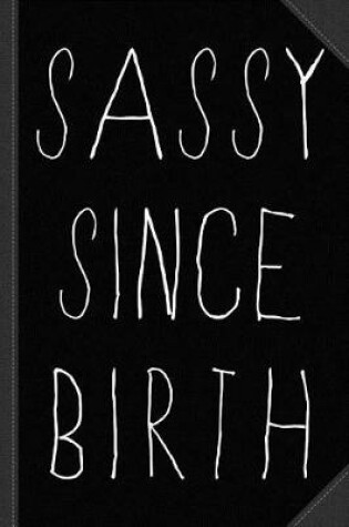 Cover of Sassy Since Birth Journal Notebook