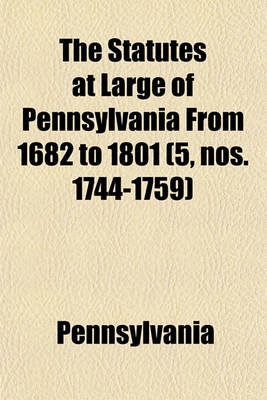 Book cover for The Statutes at Large of Pennsylvania from 1682 to 1801 (Volume 5, Nos. 1744-1759)
