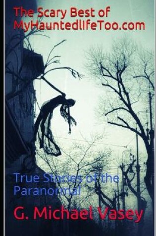 Cover of The Scary Best of MyHauntedlifeToo.com