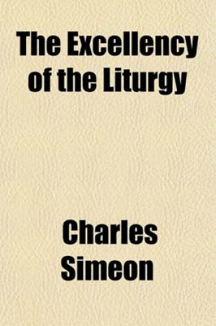 Cover of The Excellency of the Liturgy; In Four Discourses, Preached Before the University of Cambridge, in November, 1811. Also, University Sermons, Containin