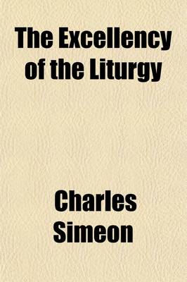 Book cover for The Excellency of the Liturgy; In Four Discourses, Preached Before the University of Cambridge, in November, 1811. Also, University Sermons, Containin