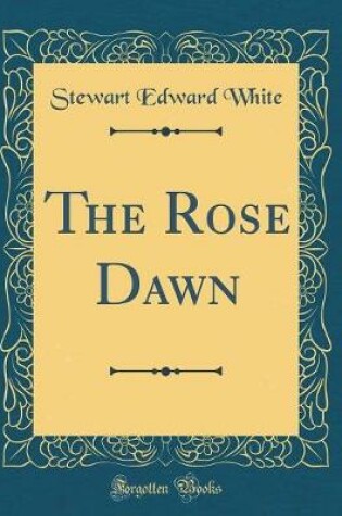 Cover of The Rose Dawn (Classic Reprint)