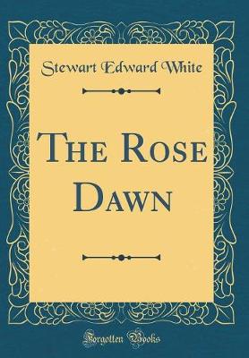 Book cover for The Rose Dawn (Classic Reprint)