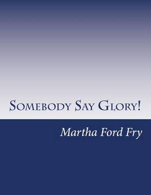 Book cover for Somebody Say Glory!