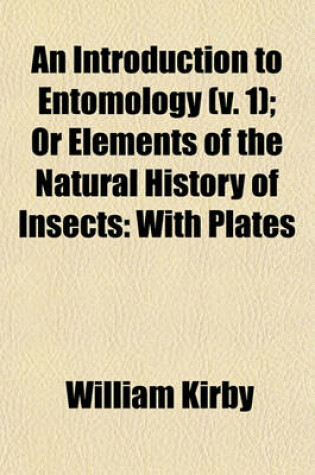 Cover of An Introduction to Entomology (V. 1); Or Elements of the Natural History of Insects