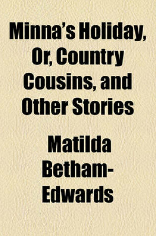 Cover of Minna's Holiday; Or, Country Cousins, and Other Stories