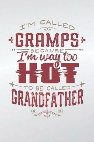 Cover of I'm Called Gramps Because I'm Way Too Hot To Be Called Grandfather