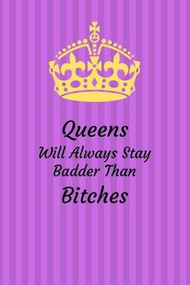 Book cover for Queens Will Always Stay Badder Than Bitches