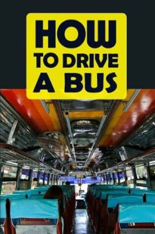 Cover of How to Drive a Bus